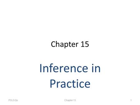 Chapter 15 Inference in Practice PSLS/2eChapter 151.