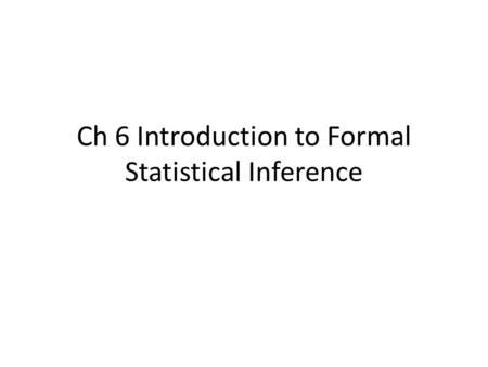 Ch 6 Introduction to Formal Statistical Inference