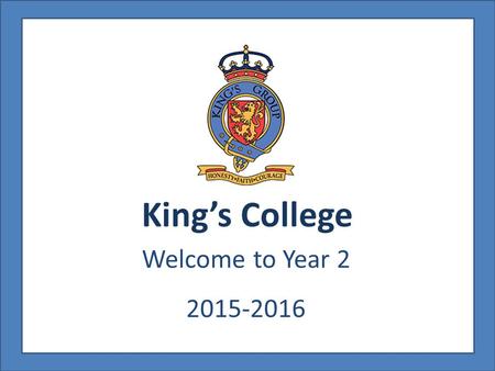 King’s College Welcome to Year 2 2015-2016. Primary Department Head of Primary – Mrs Paula Parkinson Deputy Head of Primary – Ms Adele Dickson Early Years.