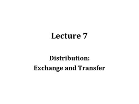 Lecture 7 Distribution: Exchange and Transfer. Distribution: Who gets what, and how? Top-earning chief executive officer of Apple (Steve Jobs) in 2006.