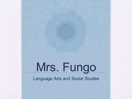 Mrs. Fungo Language Arts and Social Studies. My Background B.A. Political Science – UCLA Master of Education - UCLA.