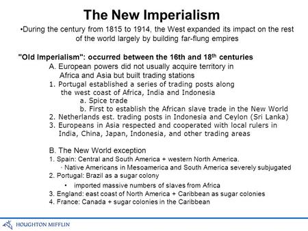 The New Imperialism During the century from 1815 to 1914, the West expanded its impact on the rest of the world largely by building far-flung empires Old.