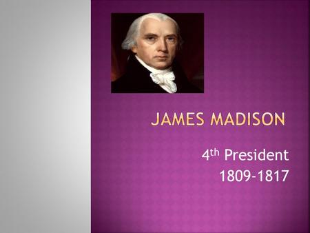 4 th President 1809-1817.  Describe the significance of the Judiciary Act of 1801.  Write this answer in your journal.  This is a daily grade.