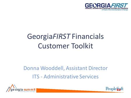 GeorgiaFIRST Financials Customer Toolkit Donna Wooddell, Assistant Director ITS - Administrative Services.