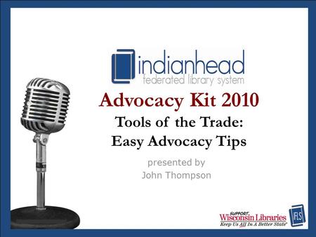 Advocacy Kit 2010 Tools of the Trade: Easy Advocacy Tips presented by John Thompson.