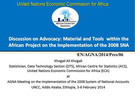 African Centre for Statistics United Nations Economic Commission for Africa Discussion on Advocacy: Material and Tools within the African Project on the.