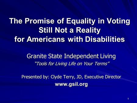 1 The Promise of Equality in Voting Still Not a Reality for Americans with Disabilities Granite State Independent Living “Tools for Living Life on Your.