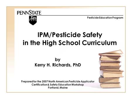 IPM/Pesticide Safety in the High School Curriculum Prepared for the 2007 North American Pesticide Applicator Certification & Safety Education Workshop.