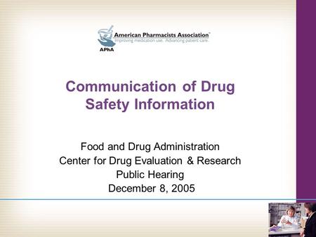 Communication of Drug Safety Information Food and Drug Administration Center for Drug Evaluation & Research Public Hearing December 8, 2005.