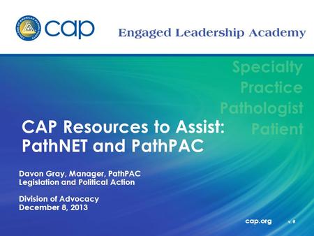 Specialty Practice Pathologist Patient cap.org v. # CAP Resources to Assist: PathNET and PathPAC Davon Gray, Manager, PathPAC Legislation and Political.
