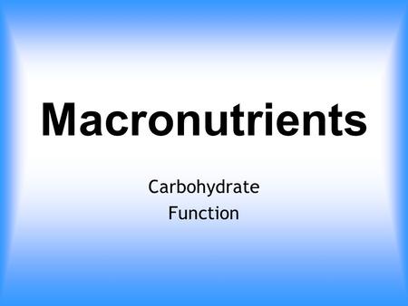 Macronutrients Carbohydrate Function. Carbohydrates and Nutrition There have been major advances in the understanding of how carbohydrates influence human.