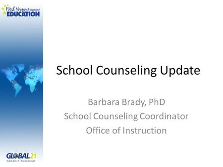 School Counseling Update Barbara Brady, PhD School Counseling Coordinator Office of Instruction.