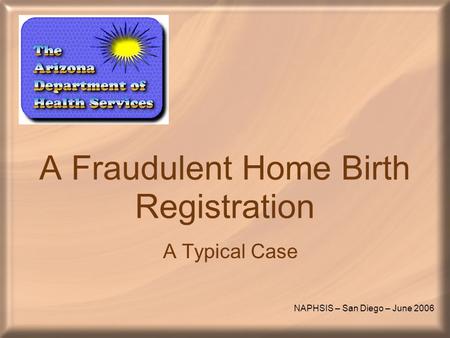 A Fraudulent Home Birth Registration A Typical Case NAPHSIS – San Diego – June 2006.