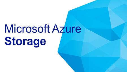 Microsoft Azure Storage. Networking Compute Storage Virtual Machine Operating System Applications Data & Access Runtime Provision.