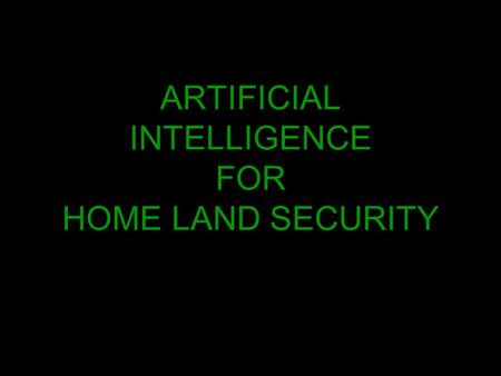 ARTIFICIAL INTELLIGENCE FOR HOME LAND SECURITY. THE AUTHORS Phd, Information Systems from New York University Management information systems, University.
