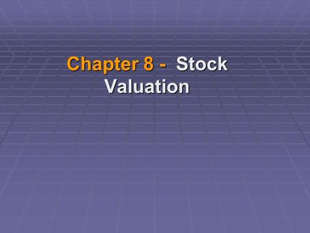 Chapter 8 - Stock Valuation. Security Valuation  In general, the intrinsic value of an asset = the present value of the stream of expected cash flows.