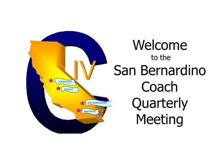 Welcome to the San Bernardino Coach Quarterly Meeting.