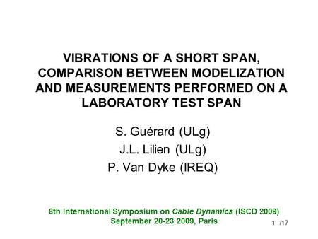 /171 VIBRATIONS OF A SHORT SPAN, COMPARISON BETWEEN MODELIZATION AND MEASUREMENTS PERFORMED ON A LABORATORY TEST SPAN S. Guérard (ULg) J.L. Lilien (ULg)