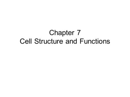 Chapter 7 Cell Structure and Functions