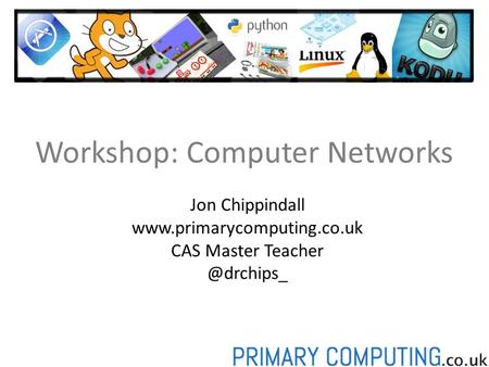 Workshop: Computer Networks Jon Chippindall  CAS Master