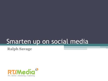 Smarten up on social media Ralph Savage. The ‘POWER of social media’ slide Almost one billion Facebook users Over 500 million people on twitter LinkedIn.