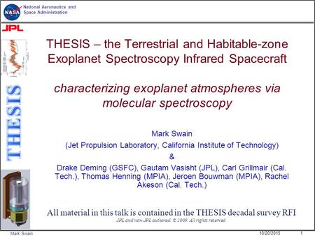 National Aeronautics and Space Administration Mark Swain THESIS – the Terrestrial and Habitable-zone Exoplanet Spectroscopy Infrared Spacecraft characterizing.