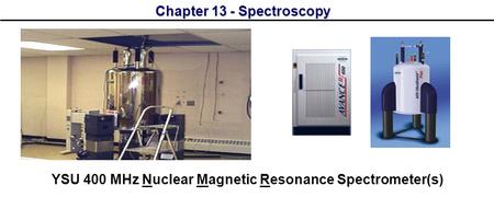 Chapter 13 - Spectroscopy YSU 400 MHz Nuclear Magnetic Resonance Spectrometer(s)