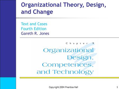 1 Copyright 2004 Prentice Hall Organizational Theory, Design, and Change Text and Cases Fourth Edition Gareth R. Jones.