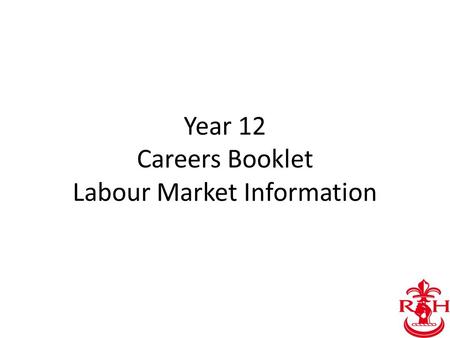Year 12 Careers Booklet Labour Market Information.