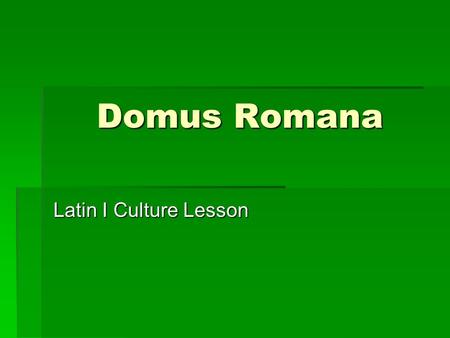 Domus Romana Latin I Culture Lesson. Types of Residences  Insula- Apartment complex. Could take up a city block, hence the relation to “island.”  Villa-