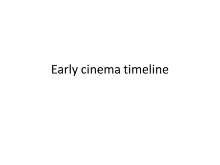 Early cinema timeline.