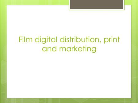 Film digital distribution, print and marketing. Film distributers  The key players in film distribution are the big companies which controls much of.