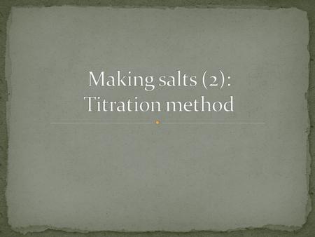 We can use titration to make soluble salt from base and an acid. An acid-alkali titration is used to find out how much acid is needed to react exactly.