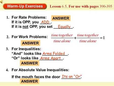 For Rate Problems: If it is OPP, you _____. If it is not OPP, you set _________. 1. ANSWER ADD Equally 2. ANSWER For Work Problems: 3. For Absolute Value.