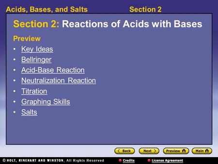 Section 2Acids, Bases, and Salts Section 2: Reactions of Acids with Bases Preview Key Ideas Bellringer Acid-Base Reaction Neutralization Reaction Titration.