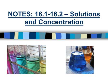 NOTES: 16.1-16.2 – Solutions and Concentration.