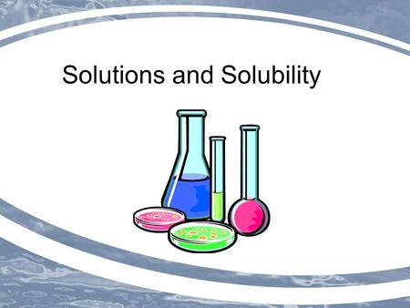 Solutions and Solubility. Solutions formed when substances ____________ in other _____________ _______________ mixtures _______________ phase remain _______________;
