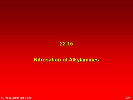 Dr. Wolf's CHM 201 & 202 22-1 22.15 Nitrosation of Alkylamines.