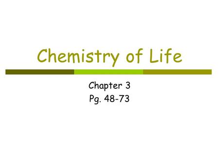 Chemistry of Life Chapter 3 Pg. 48-73. Section 1: Matter and Substances Key Ideas:  What makes up matter?  Why do atoms form bonds?  What are some.