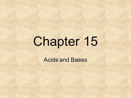 Chapter 15 Acids and Bases. Acids Vocabulary – Hydrogen ion = H +1 = Proton General Properties of Acids: Acids have a sour taste (ex – citrus fruits,