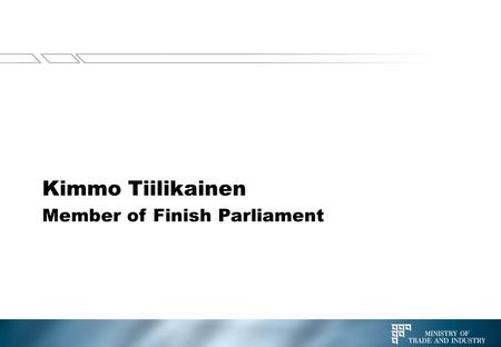 Kimmo Tiilikainen Member of Finish Parliament. Bioenergy in Finland Finland is one of the leading bioenergy countries in Europe Share of bioenergy 20.