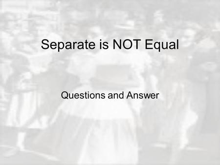 Separate is NOT Equal Questions and Answer. Jim Crow “All railroads carrying passengers in the state (other than street railroads) shall provide equal.