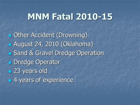 MNM Fatal 2010-15 Other Accident (Drowning) Other Accident (Drowning) August 24, 2010 (Oklahoma) August 24, 2010 (Oklahoma) Sand & Gravel Dredge Operation.