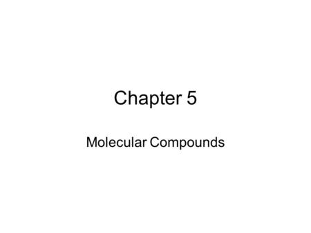 Chapter 5 Molecular Compounds.