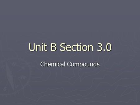 Unit B Section 3.0 Chemical Compounds. 3.1 - Naming Compounds ► Molecular Compounds (Compounds with nonmetals only): 1. Write the name of each element.