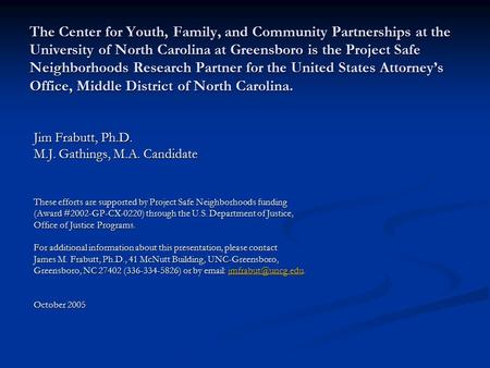The Center for Youth, Family, and Community Partnerships at the University of North Carolina at Greensboro is the Project Safe Neighborhoods Research Partner.