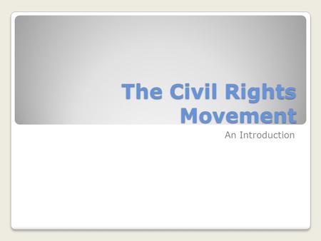 The Civil Rights Movement An Introduction. The Long Movement What are civil rights? Slavery was abolished following the Civil War. Why did discrimination.
