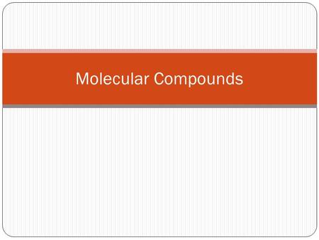 Molecular Compounds. Recap If the solution conducts electricity, the compound must contain ions. Salt, or sodium chloride, is an ionic compound. In ionic.