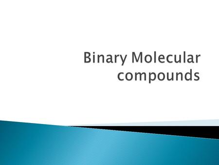  As the name might suggest (BInary), these compounds contain exactly two elements.  In this class both of these elements will be non-metals.  If a.