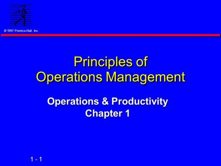 © 1997 Prentice-Hall, Inc. 1 - 1 Principles of Operations Management Operations & Productivity Chapter 1.